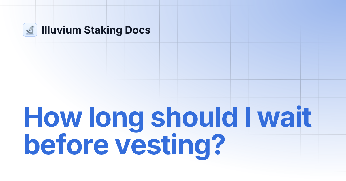 How long should I wait before vesting? Illuvium Staking Docs